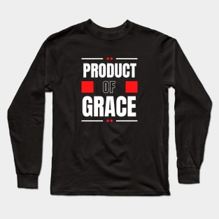 Product Of Grace | Christian Typography Long Sleeve T-Shirt